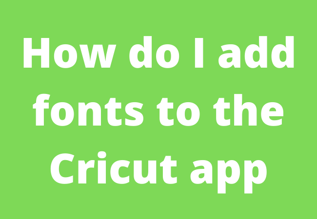 How do I add fonts to the Cricut app