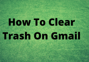 How To Clear Trash On Gmail
