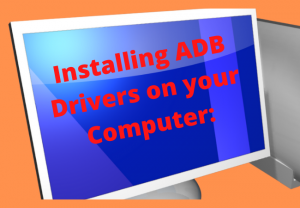 Installing ADB Drivers on your Computer: