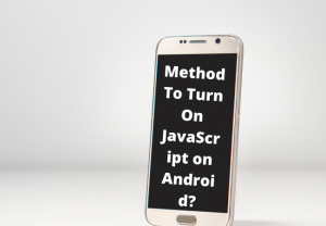 Method To Turn On JavaScript on Android?