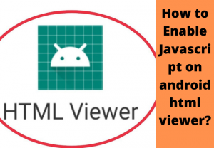 How to Enable Javascript on android html viewer?