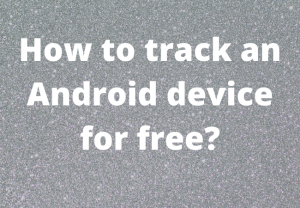 How to track an Android device for free?