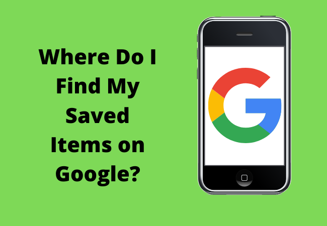 Where Do I Find My Saved Items on Google?