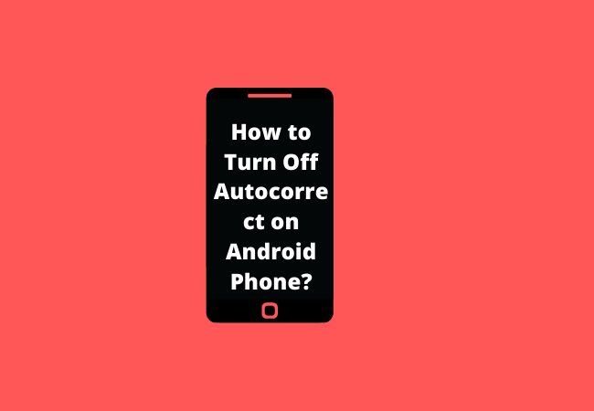 How to Turn Off Autocorrect on Android Phone?