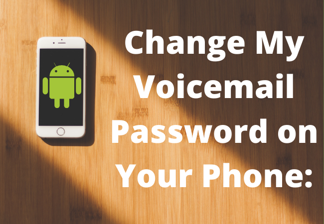 Change My Voicemail Password on Your Phone: