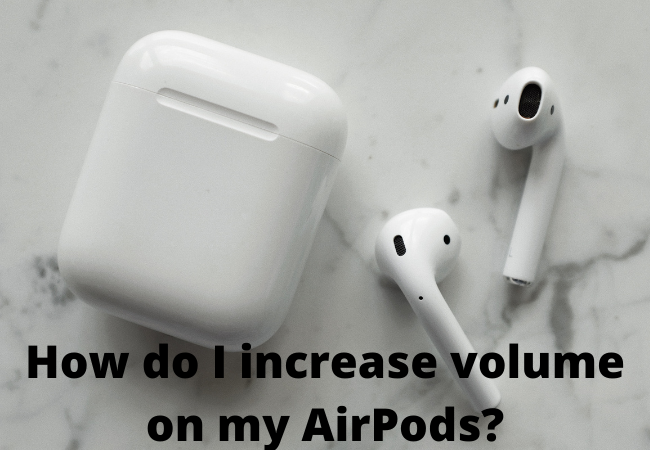 How do I increase volume on my AirPods?