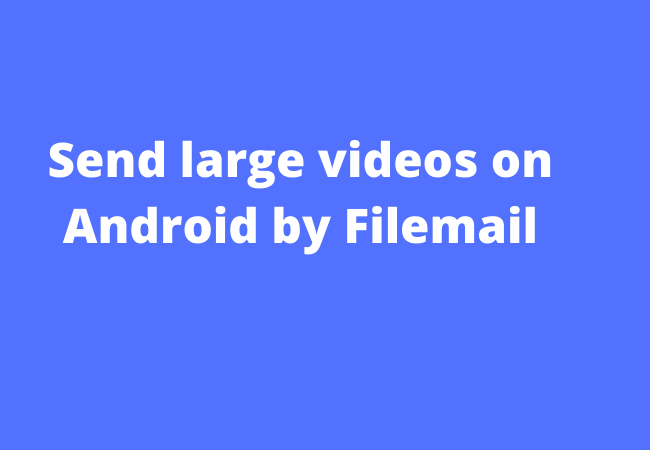 Send large videos on Android by Filemail