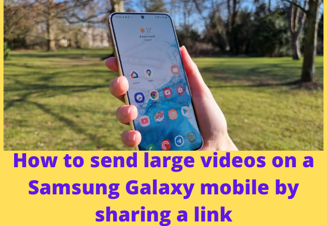 How to send large videos on a Samsung Galaxy mobile by sharing a link