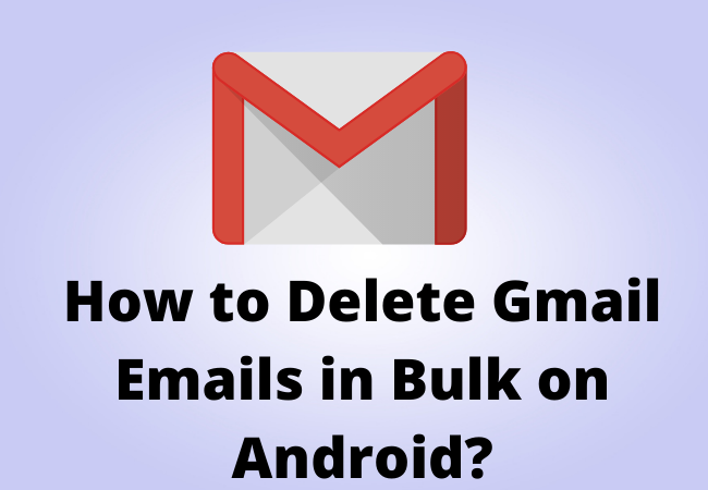 How to Delete Gmail Emails in Bulk on Android?