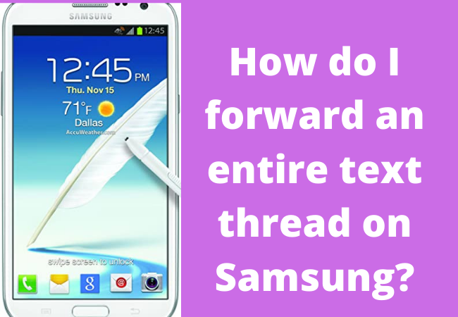 How do I forward an entire text thread on Samsung?