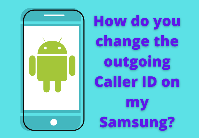 How do you change the outgoing Caller ID on my Samsung?