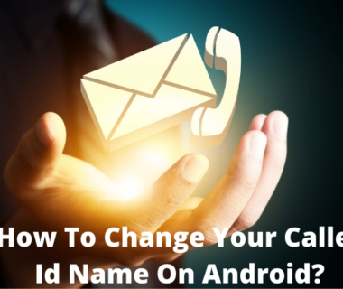 How To Change Your Caller Id Name On Android?