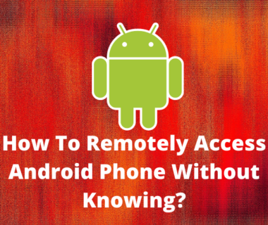 How To Remotely Access Android Phone Without Knowing?