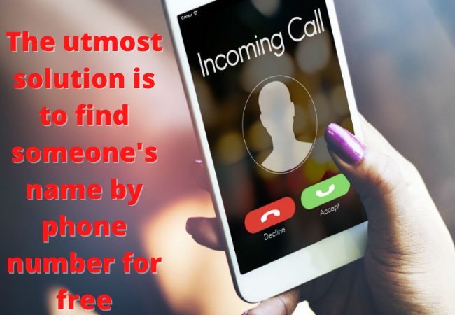 The utmost solution is to find someone's name by phone number for free