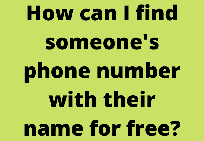 How can I find someone's phone number with their name for free?