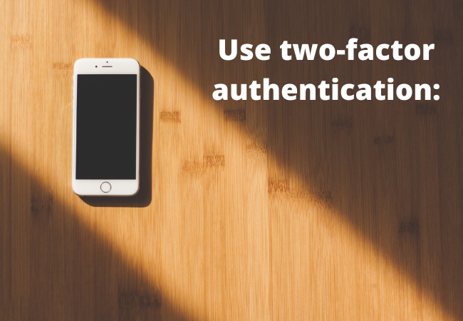 Use two-factor authentication: