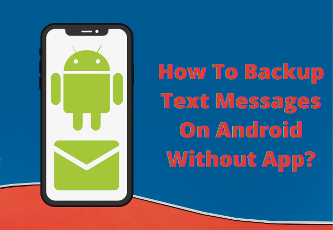 How To Backup Text Messages On Android Without App?