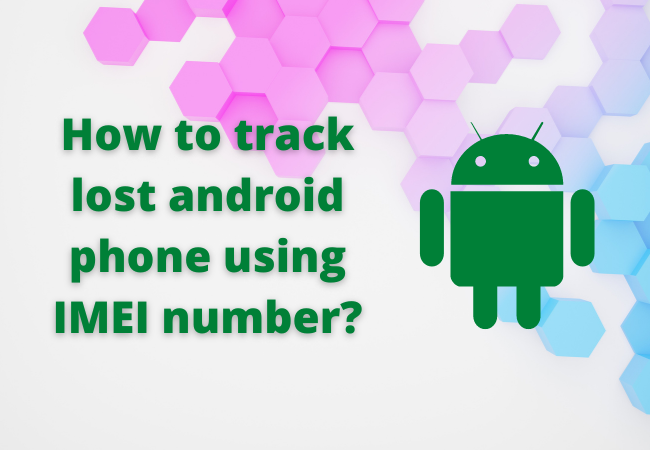 how-to-track-lost-android-phone-using-imei-number