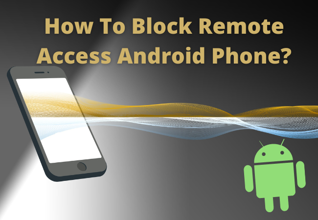 How To Block Remote Access Android Phone?