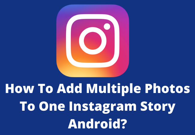 How To Add Multiple Photos To One Instagram Story Android?