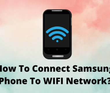 How To Connect Samsung Phone To WIFI Network?