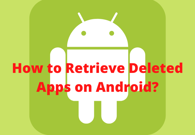 How to Retrieve Deleted Apps on Android?