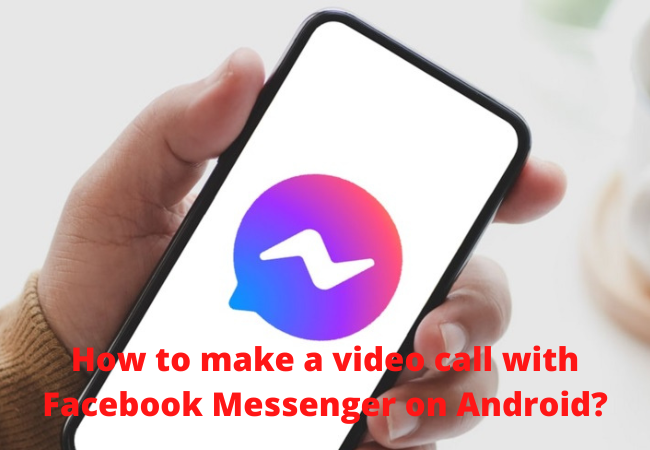 How to make a video call with Facebook Messenger on Android?