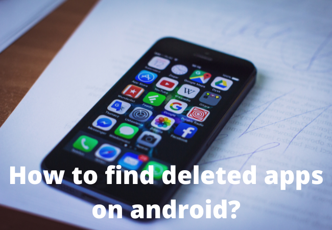 How to find deleted apps on android?