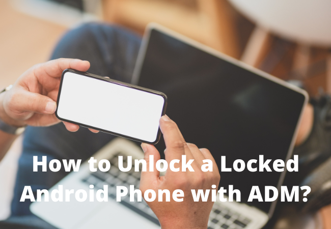 How to Unlock a Locked Android Phone with ADM?