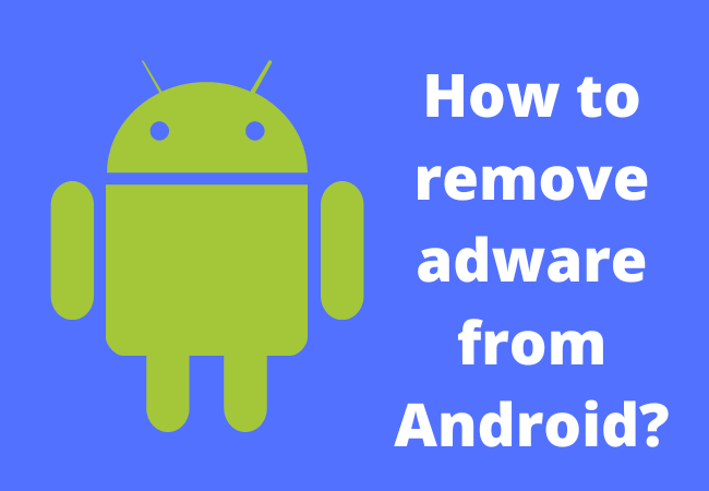 How to remove adware from Android?