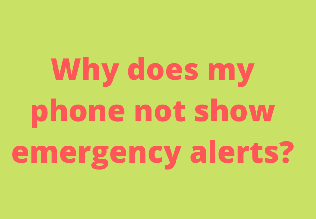 Why does my phone not show emergency alerts?