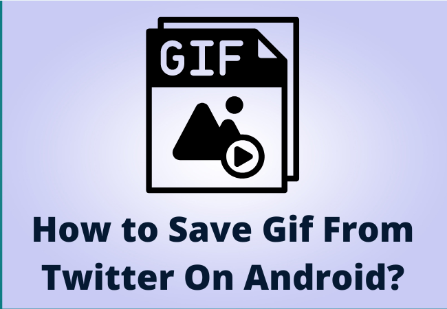 How to Save Gif From Twitter On Android?
