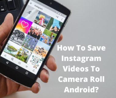 How To Save Instagram Videos To Camera Roll Android?