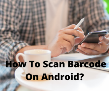  How To Scan Barcode On Android?