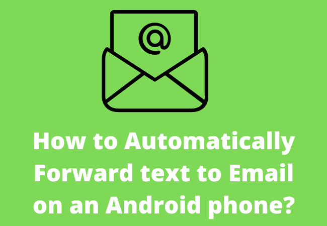 How to Automatically Forward text to Email on an Android phone?