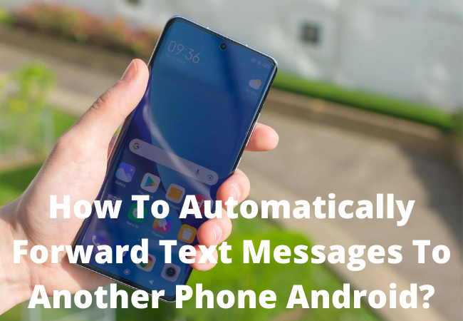 How To Automatically Forward Text Messages To Another Phone Android?