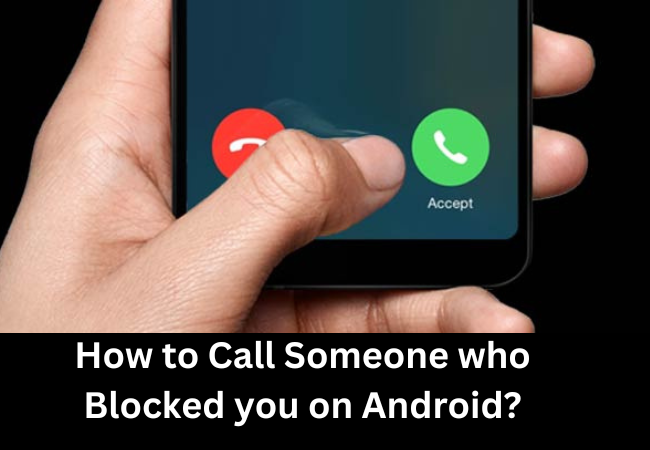 How to Call Someone Who Blocked You on Android?