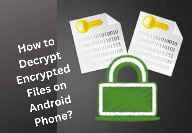 How to Decrypt Encrypted Files on Android Phone?